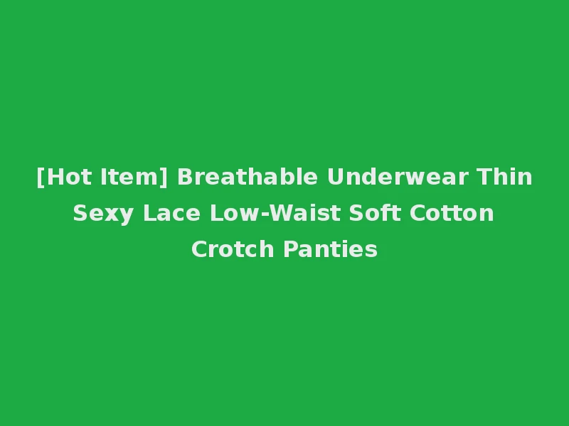 [Hot Item] Breathable Underwear Thin Sexy Lace Low-Waist Soft Cotton Crotch Panties