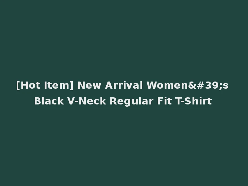 [Hot Item] New Arrival Women's Black V-Neck Regular Fit T-Shirt