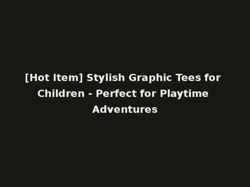 [Hot Item] Stylish Graphic Tees for Children - Perfect for Playtime Adventures