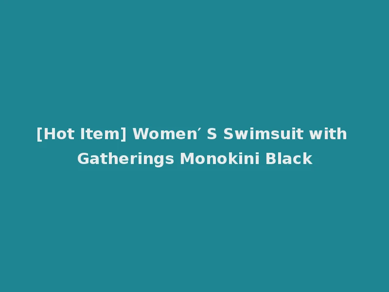 [Hot Item] Women′ S Swimsuit with Gatherings Monokini Black