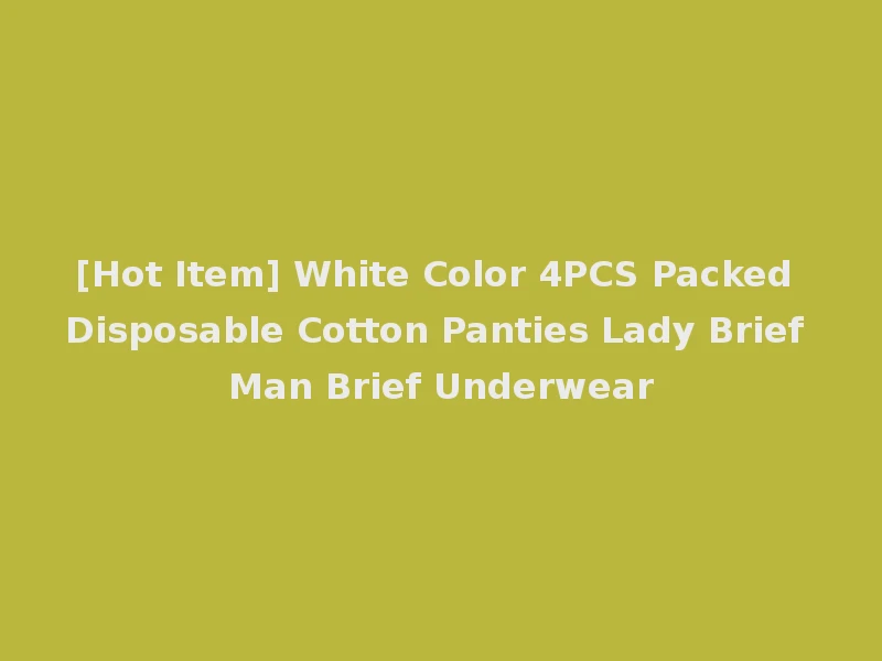 [Hot Item] White Color 4PCS Packed Disposable Cotton Panties Lady Brief Man Brief Underwear