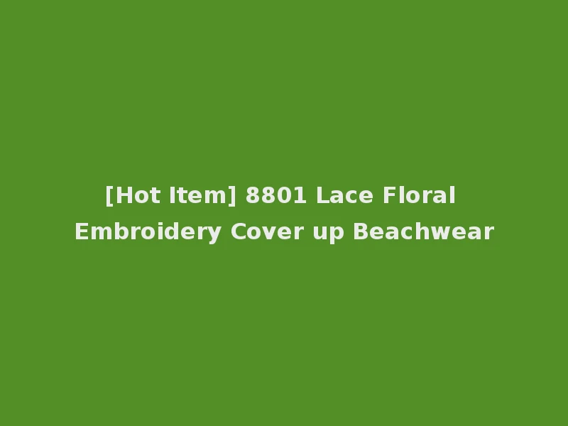 [Hot Item] 8801 Lace Floral Embroidery Cover up Beachwear