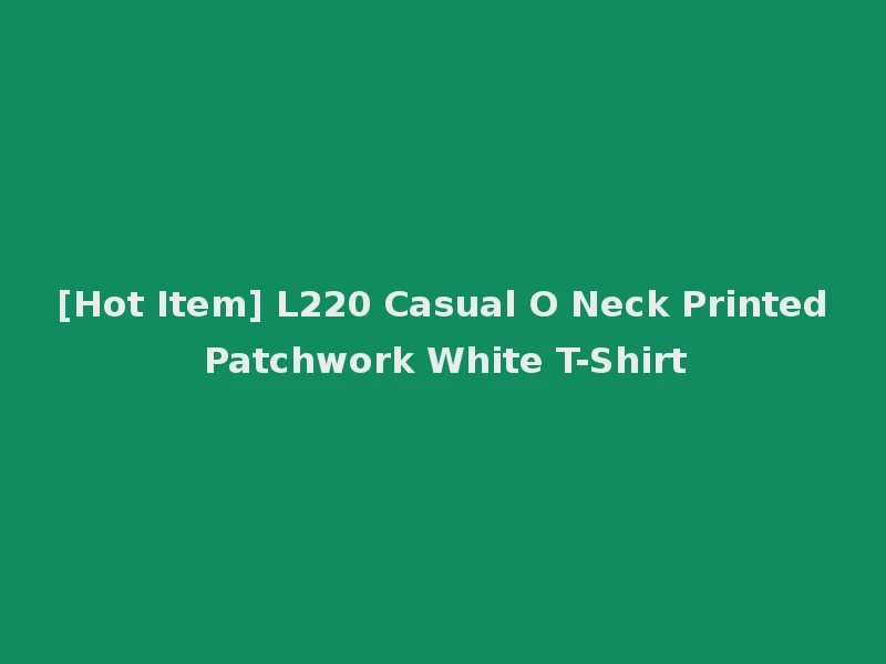 [Hot Item] L220 Casual O Neck Printed Patchwork White T-Shirt