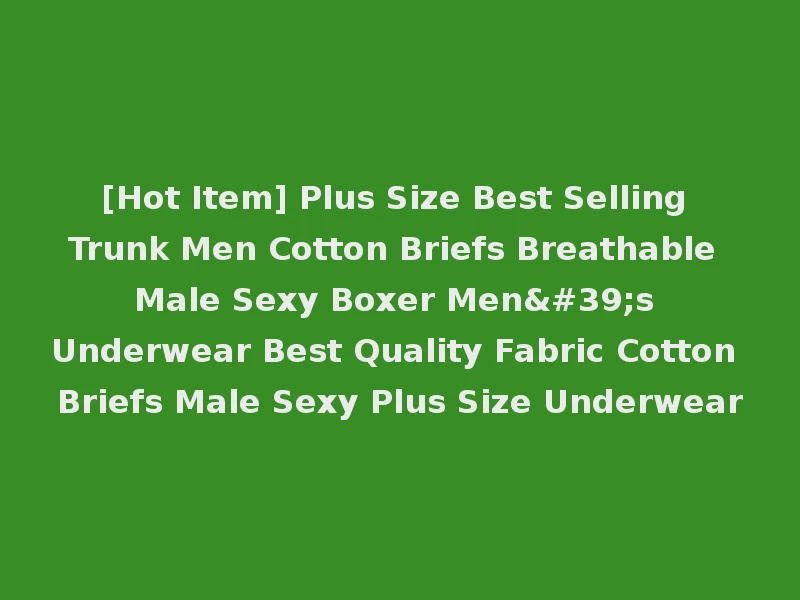 [Hot Item] Plus Size Best Selling Trunk Men Cotton Briefs Breathable Male Sexy Boxer Men's Underwear Best Quality Fabric Cotton Briefs Male Sexy Plus Size Underwear