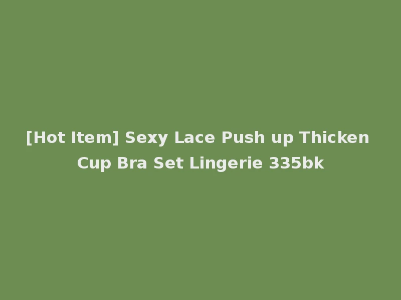 [Hot Item] Sexy Lace Push up Thicken Cup Bra Set Lingerie 335bk