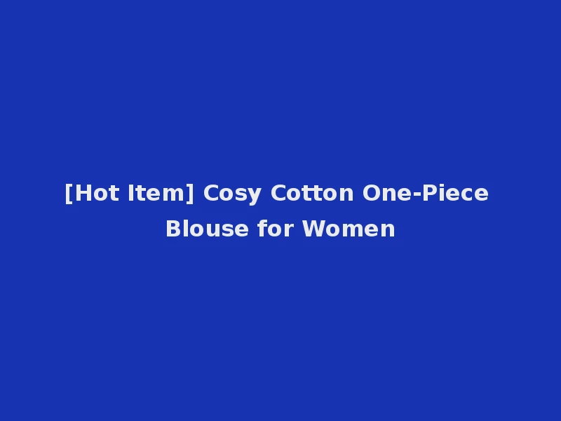 [Hot Item] Cosy Cotton One-Piece Blouse for Women