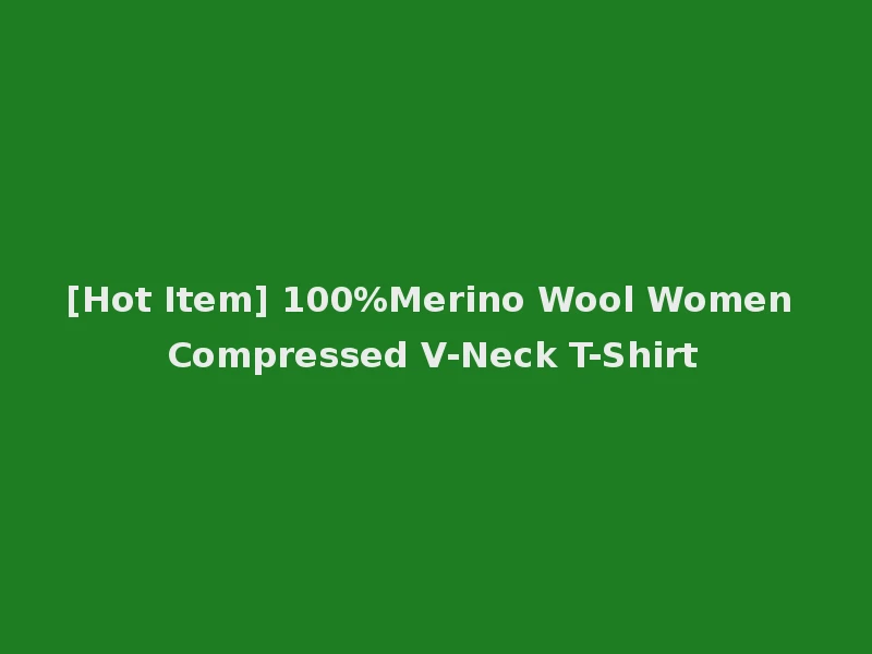 [Hot Item] 100%Merino Wool Women Compressed V-Neck T-Shirt