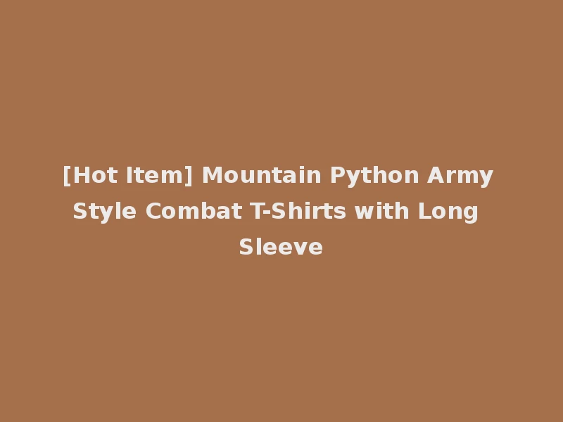 [Hot Item] Mountain Python Army Style Combat T-Shirts with Long Sleeve