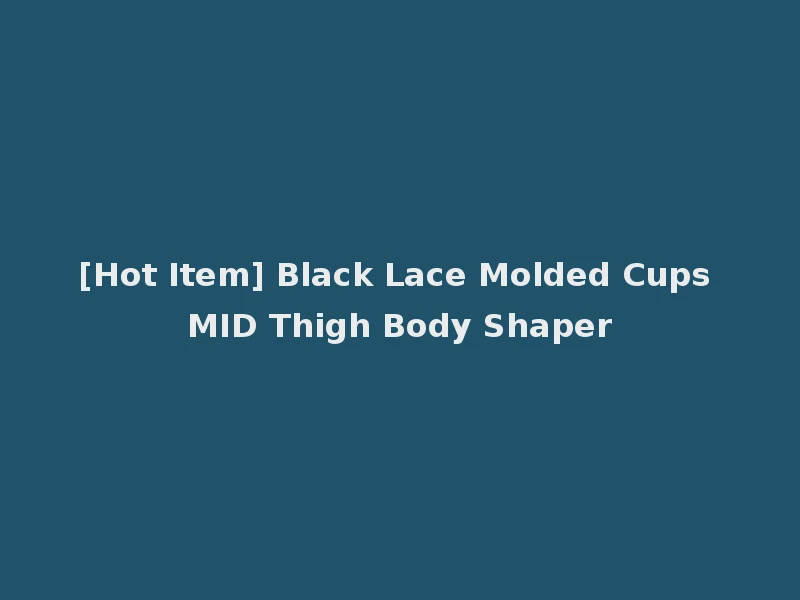 [Hot Item] Black Lace Molded Cups MID Thigh Body Shaper