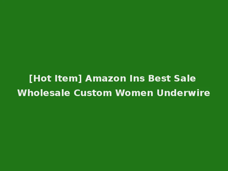 [Hot Item] Amazon Ins Best Sale Wholesale Custom Women Underwire