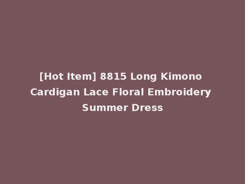 [Hot Item] 8815 Long Kimono Cardigan Lace Floral Embroidery Summer Dress