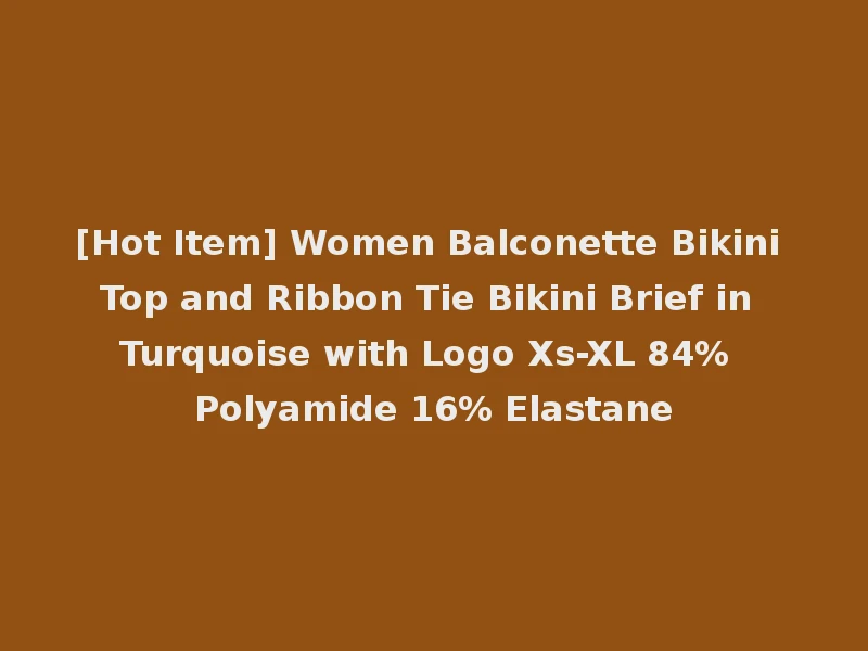 [Hot Item] Women Balconette Bikini Top and Ribbon Tie Bikini Brief in Turquoise with Logo Xs-XL 84% Polyamide 16% Elastane