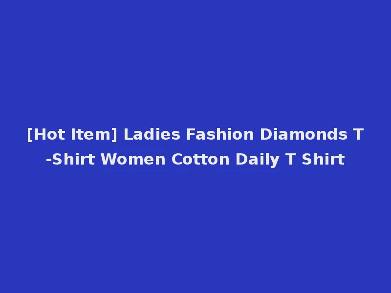 [Hot Item] Ladies Fashion Diamonds T-Shirt Women Cotton Daily T Shirt