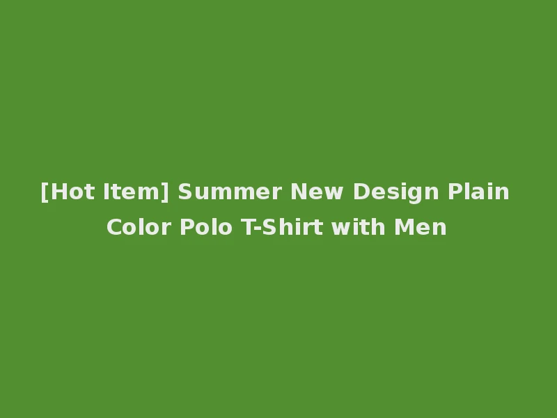 [Hot Item] Summer New Design Plain Color Polo T-Shirt with Men