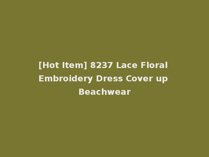 [Hot Item] 8237 Lace Floral Embroidery Dress Cover up Beachwear