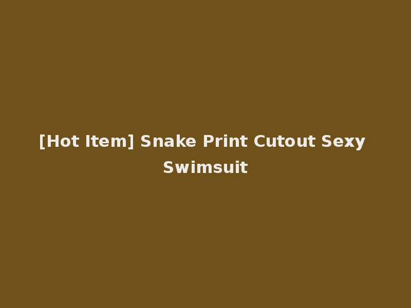 [Hot Item] Snake Print Cutout Sexy Swimsuit