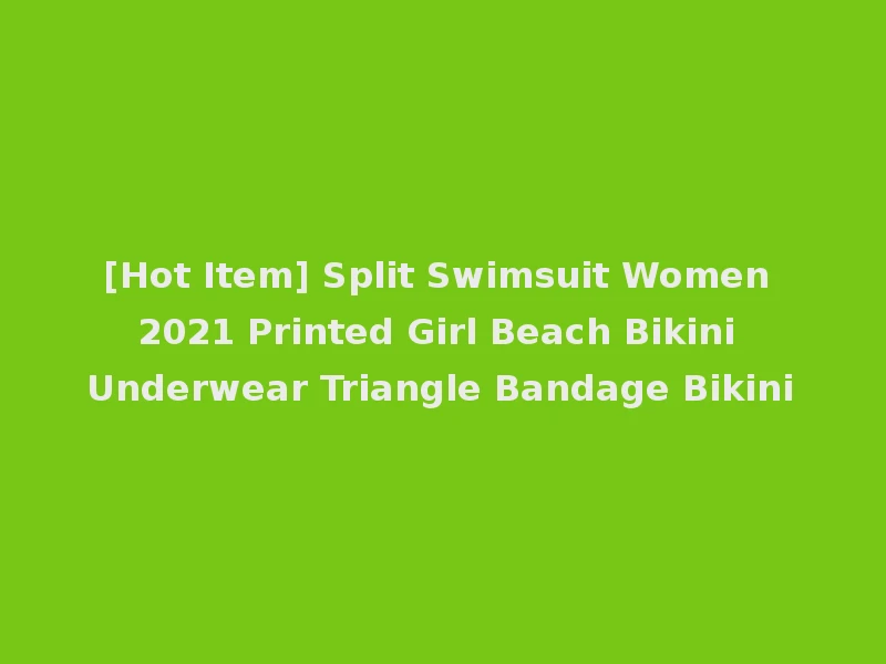 [Hot Item] Split Swimsuit Women 2021 Printed Girl Beach Bikini Underwear Triangle Bandage Bikini
