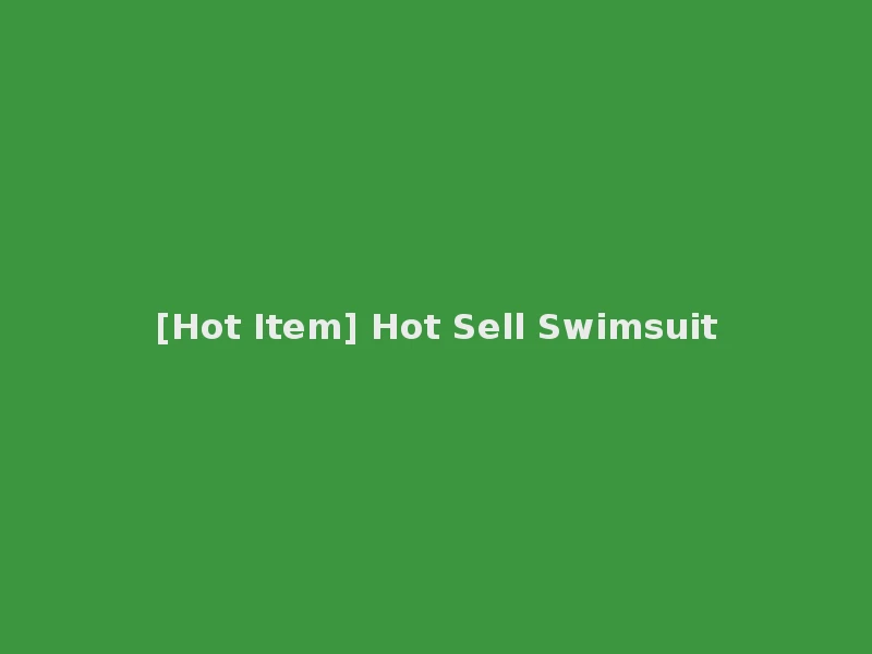[Hot Item] Hot Sell Swimsuit