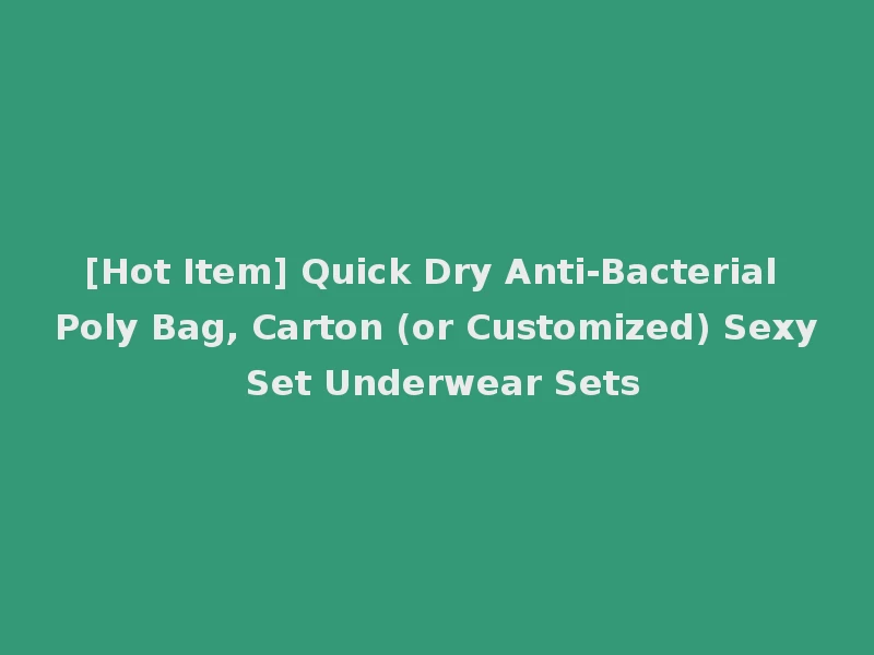 [Hot Item] Quick Dry Anti-Bacterial Poly Bag, Carton (or Customized) Sexy Set Underwear Sets