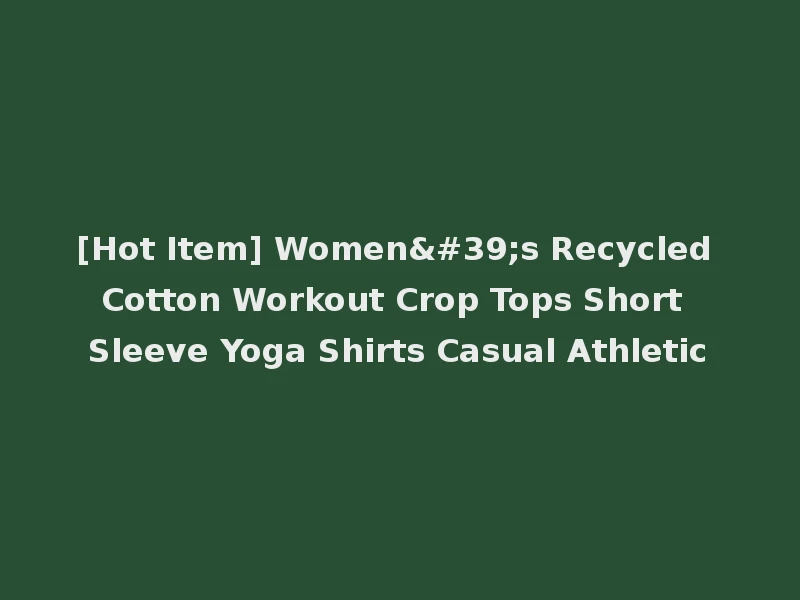 [Hot Item] Women's Recycled Cotton Workout Crop Tops Short Sleeve Yoga Shirts Casual Athletic