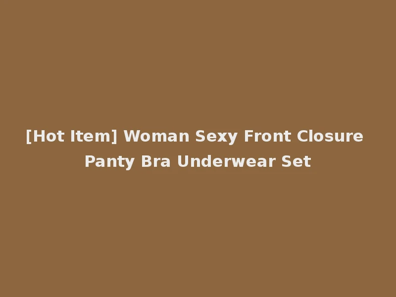 [Hot Item] Woman Sexy Front Closure Panty Bra Underwear Set