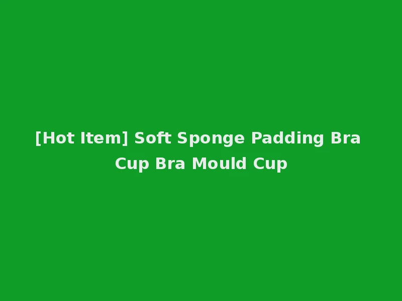 [Hot Item] Soft Sponge Padding Bra Cup Bra Mould Cup