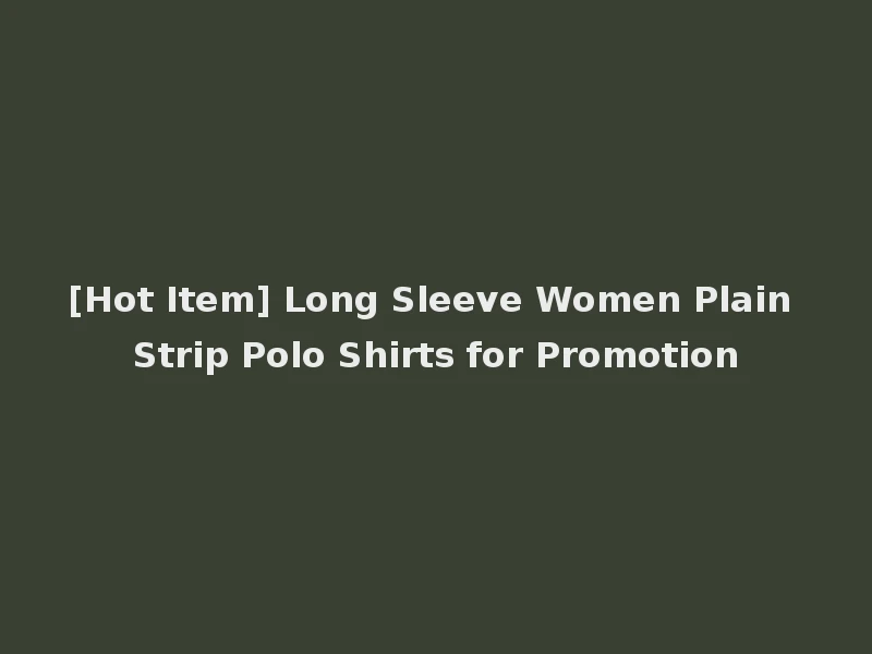 [Hot Item] Long Sleeve Women Plain Strip Polo Shirts for Promotion