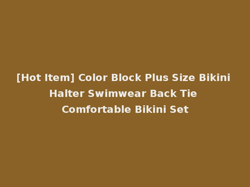 [Hot Item] Color Block Plus Size Bikini Halter Swimwear Back Tie Comfortable Bikini Set