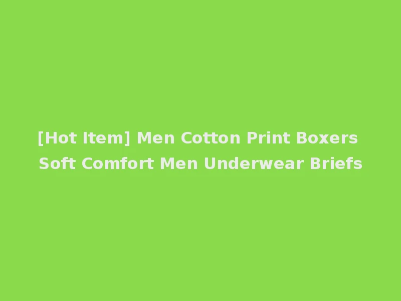 [Hot Item] Men Cotton Print Boxers Soft Comfort Men Underwear Briefs
