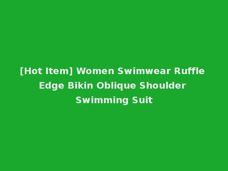 [Hot Item] Women Swimwear Ruffle Edge Bikin Oblique Shoulder Swimming Suit