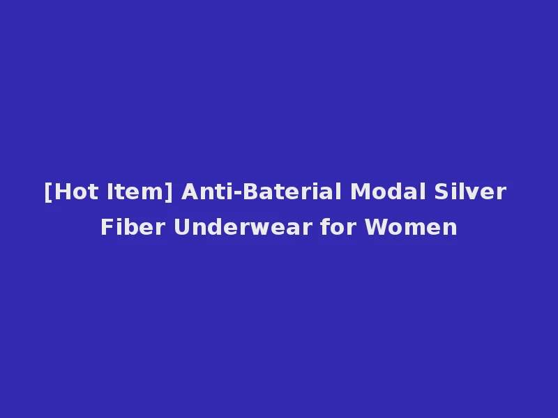 [Hot Item] Anti-Baterial Modal Silver Fiber Underwear for Women