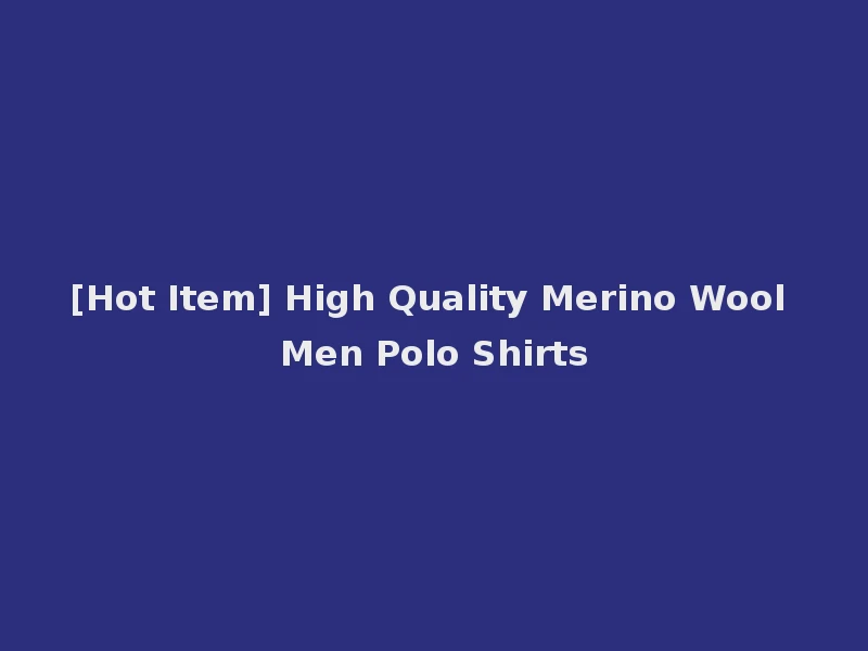 [Hot Item] High Quality Merino Wool Men Polo Shirts