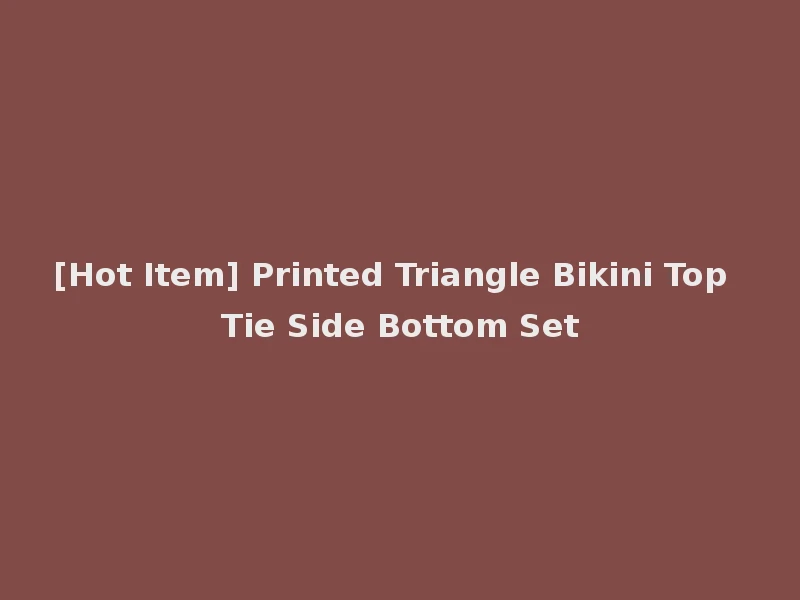 [Hot Item] Printed Triangle Bikini Top Tie Side Bottom Set