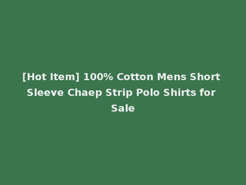 [Hot Item] 100% Cotton Mens Short Sleeve Chaep Strip Polo Shirts for Sale