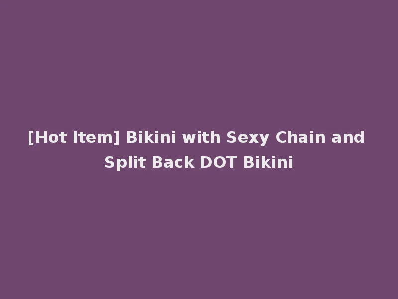 [Hot Item] Bikini with Sexy Chain and Split Back DOT Bikini