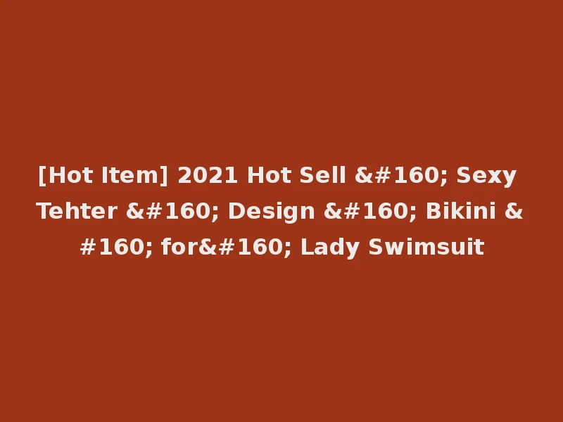 [Hot Item] 2021 Hot Sell   Sexy Tehter   Design   Bikini   for  Lady Swimsuit
