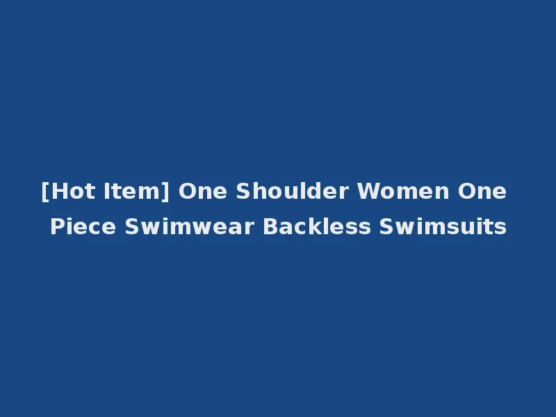 [Hot Item] One Shoulder Women One Piece Swimwear Backless Swimsuits