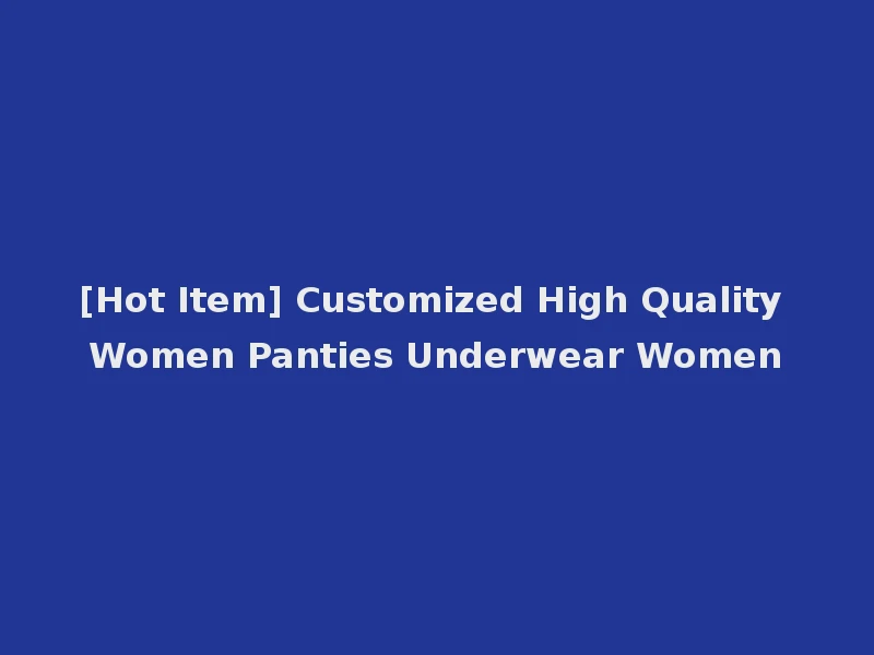[Hot Item] Customized High Quality Women Panties Underwear Women
