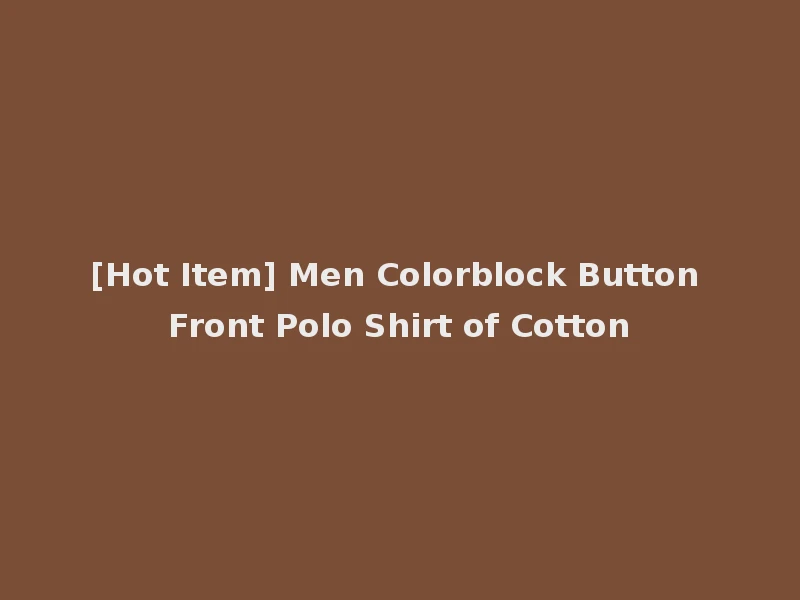 [Hot Item] Men Colorblock Button Front Polo Shirt of Cotton