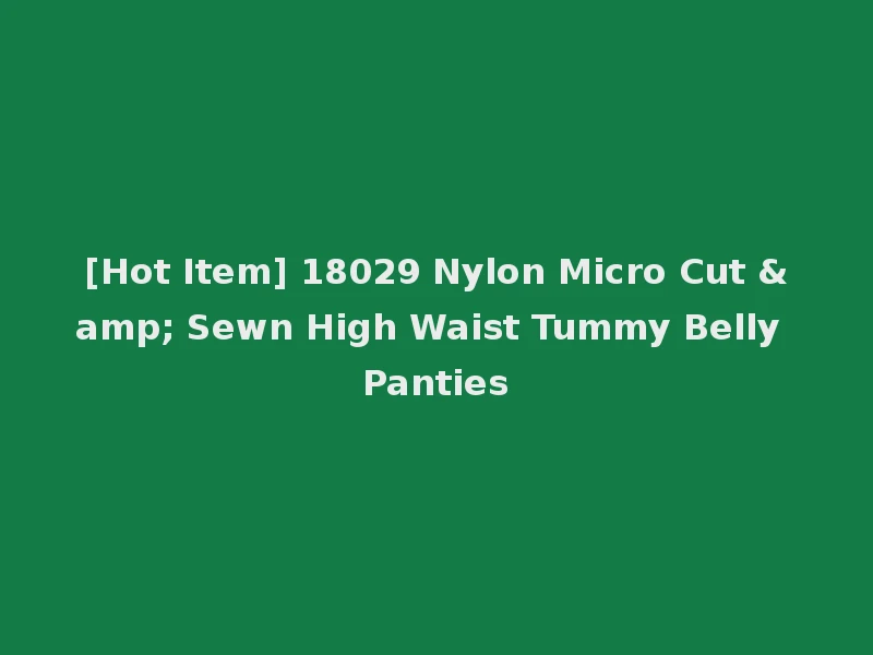[Hot Item] 18029 Nylon Micro Cut & Sewn High Waist Tummy Belly Panties