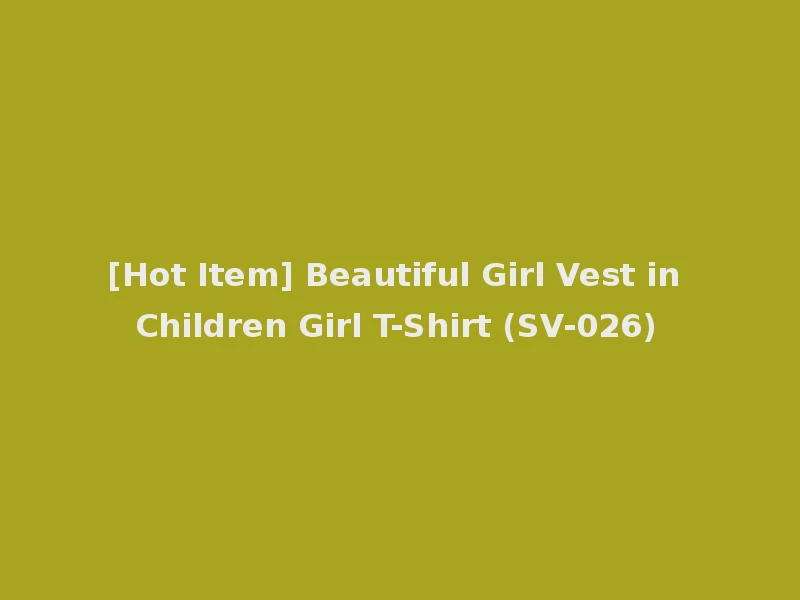 [Hot Item] Beautiful Girl Vest in Children Girl T-Shirt (SV-026)