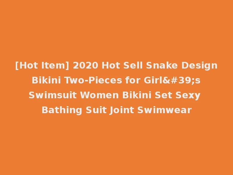 [Hot Item] 2020 Hot Sell Snake Design Bikini Two-Pieces for Girl's Swimsuit Women Bikini Set Sexy Bathing Suit Joint Swimwear