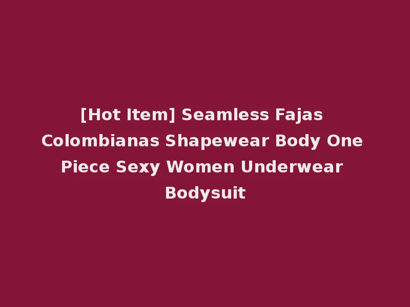 [Hot Item] Seamless Fajas Colombianas Shapewear Body One Piece Sexy Women Underwear Bodysuit