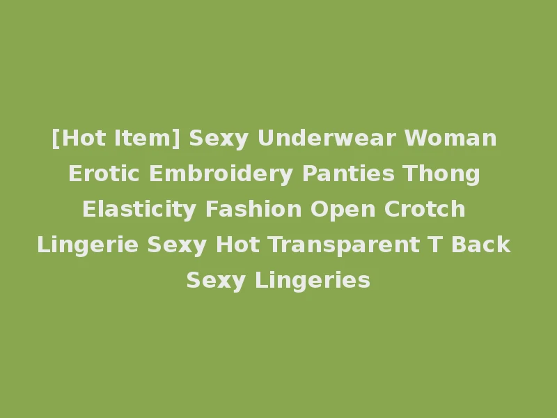 [Hot Item] Sexy Underwear Woman Erotic Embroidery Panties Thong Elasticity Fashion Open Crotch Lingerie Sexy Hot Transparent T Back Sexy Lingeries