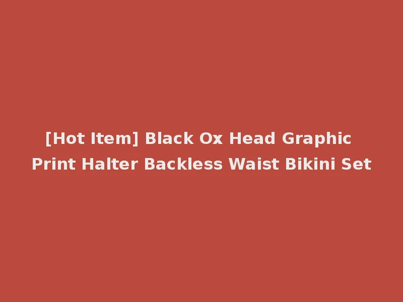 [Hot Item] Black Ox Head Graphic Print Halter Backless Waist Bikini Set