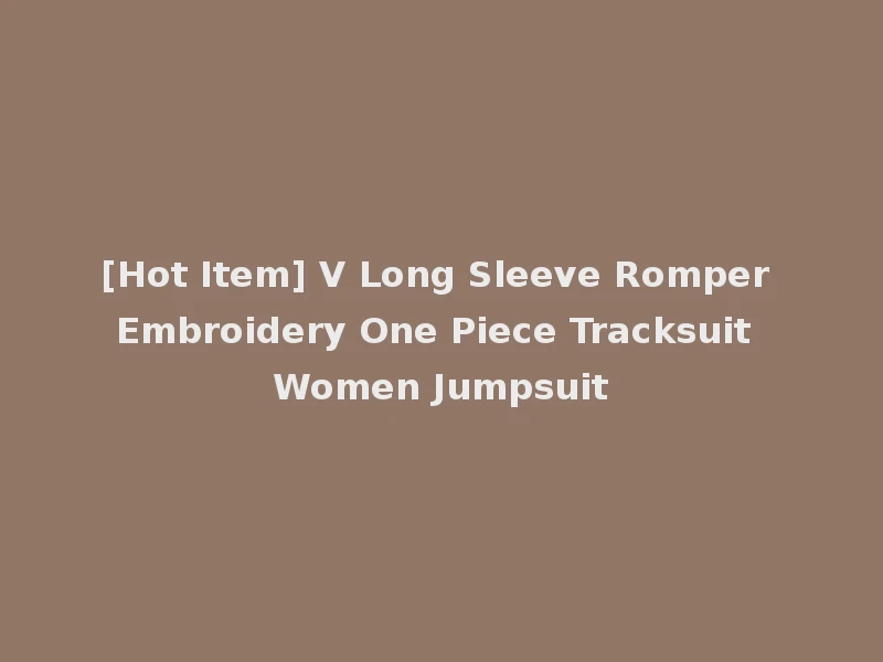 [Hot Item] V Long Sleeve Romper Embroidery One Piece Tracksuit Women Jumpsuit