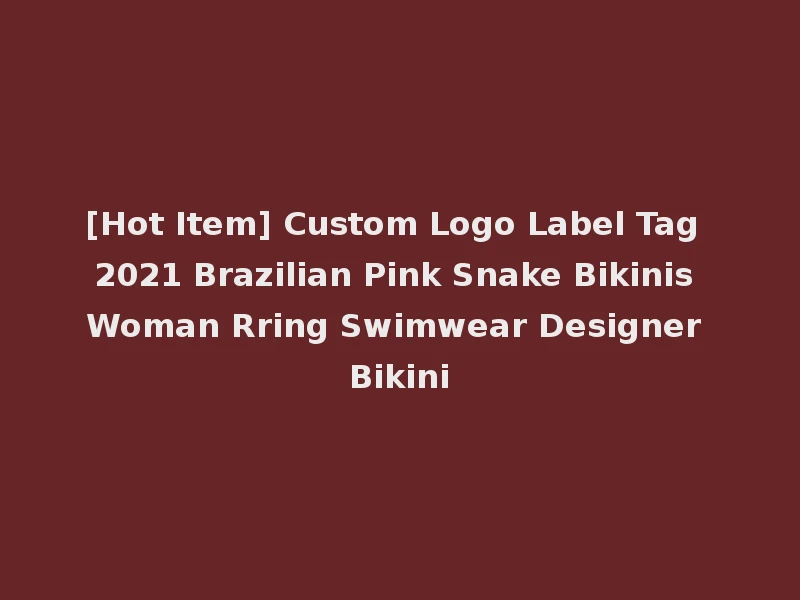 [Hot Item] Custom Logo Label Tag 2021 Brazilian Pink Snake Bikinis Woman Rring Swimwear Designer Bikini