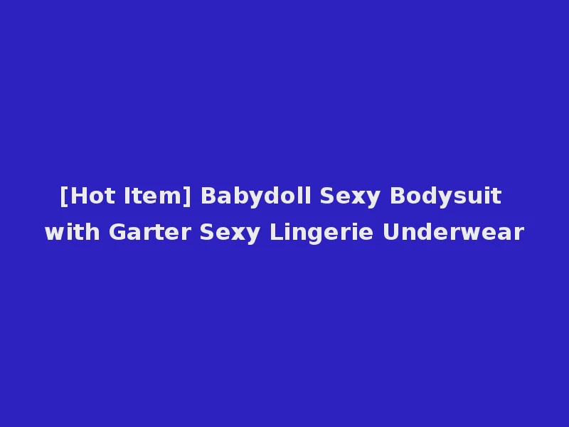 [Hot Item] Babydoll Sexy Bodysuit with Garter Sexy Lingerie Underwear