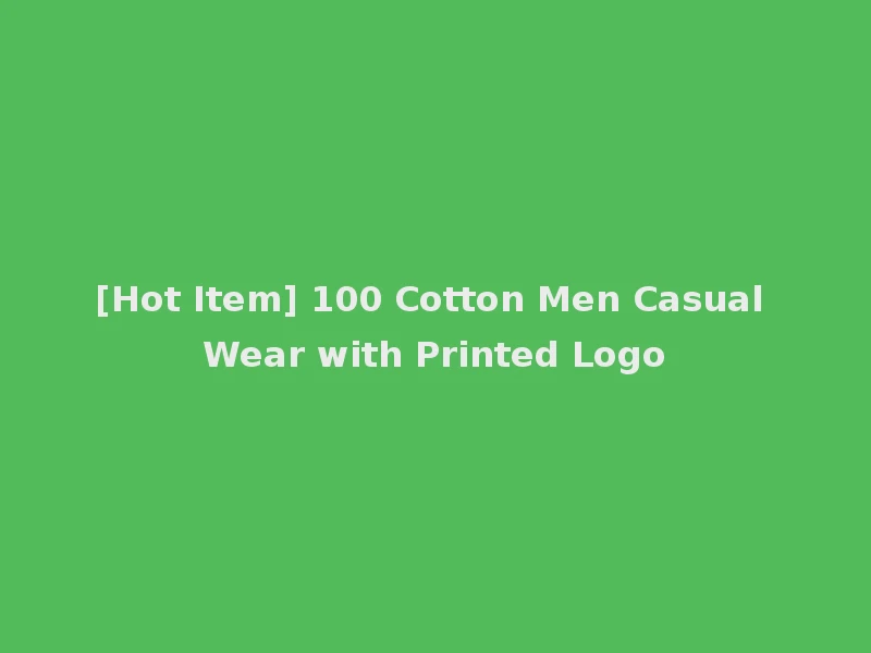 [Hot Item] 100 Cotton Men Casual Wear with Printed Logo