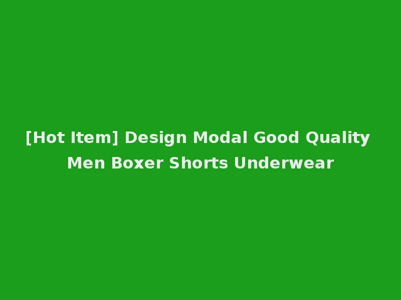 [Hot Item] Design Modal Good Quality Men Boxer Shorts Underwear